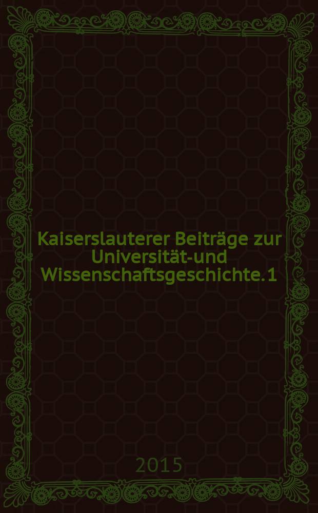 Kaiserslauterer Beiträge zur Universitäts- und Wissenschaftsgeschichte. 1 : Wissensdialog und Wissenstransfer = Диалог и передача знаний: от общества Просвещения к обществу компетенций 21 века.