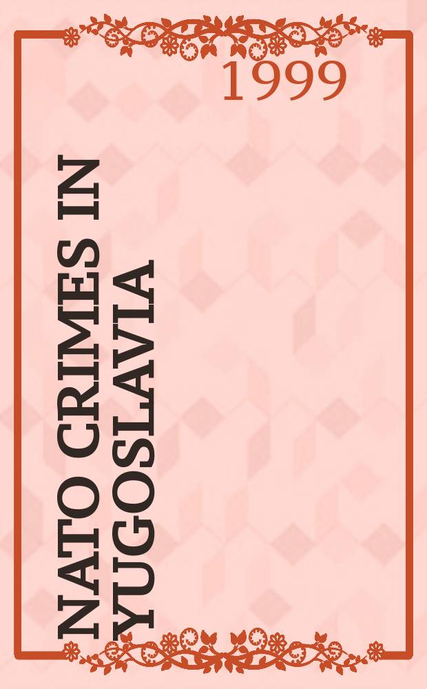 NATO crimes in Yugoslavia : documentary evidence, 24 March - 24 April 1999 = Преступления НАТО в Югославии