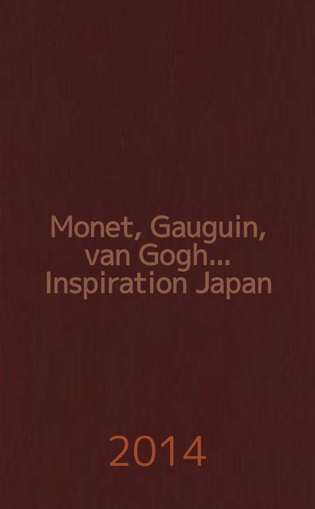 Monet, Gauguin, van Gogh... Inspiration Japan : Katalog der Ausstellung, Museum Folkwang, Essen, 27. September 2014 bis 18. Januar 2015, Kunsthaus Zürich, 20. Februar bis 10. Mai 2015 = Моне, Гоген, Ван Гог ... Вдохновленные Японией