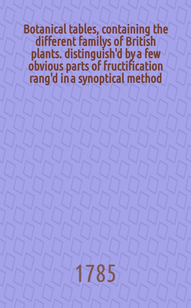 Botanical tables, containing the different familys of British plants. distinguish'd by a few obvious parts of fructification rang'd in a synoptical method. [5] : Figures of the genera, table XIX.-XXII.