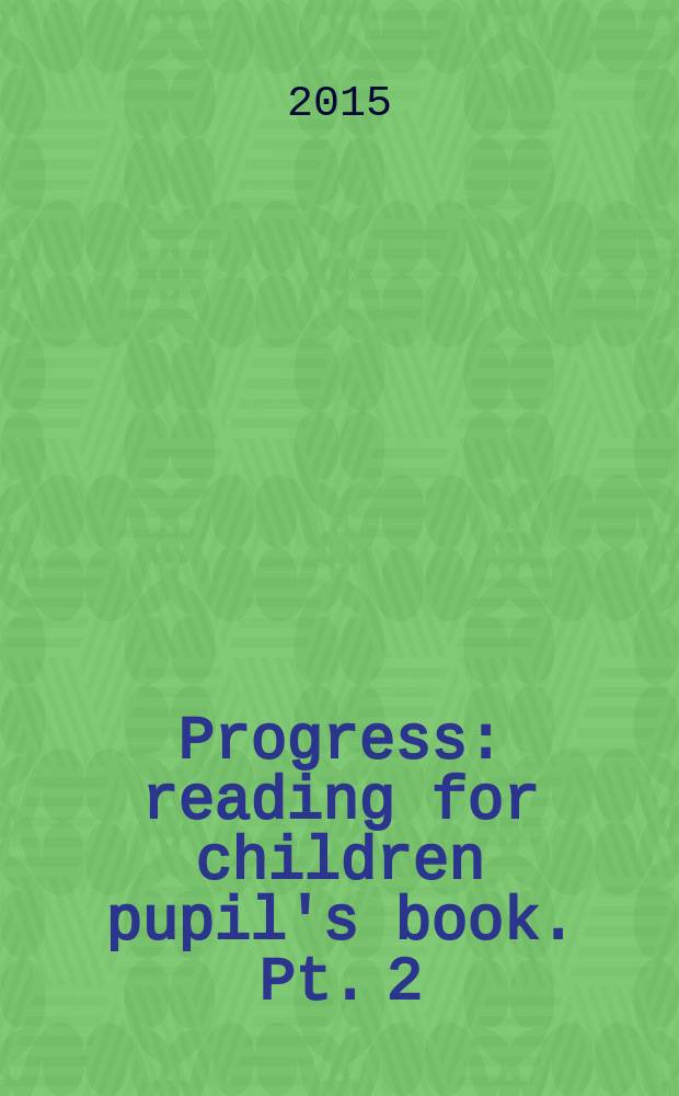 Progress : reading for children pupil's book. Pt. 2