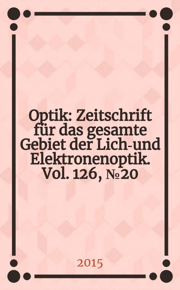Optik : Zeitschrift für das gesamte Gebiet der Licht- und Elektronenoptik. Vol. 126, № 20