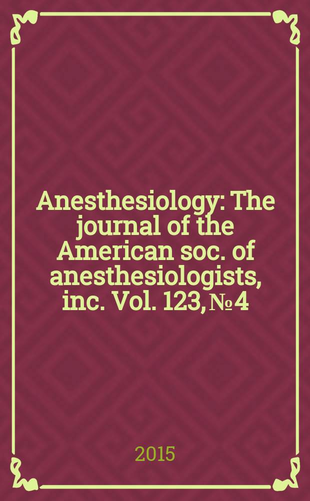 Anesthesiology : The journal of the American soc. of anesthesiologists, inc. Vol. 123, № 4