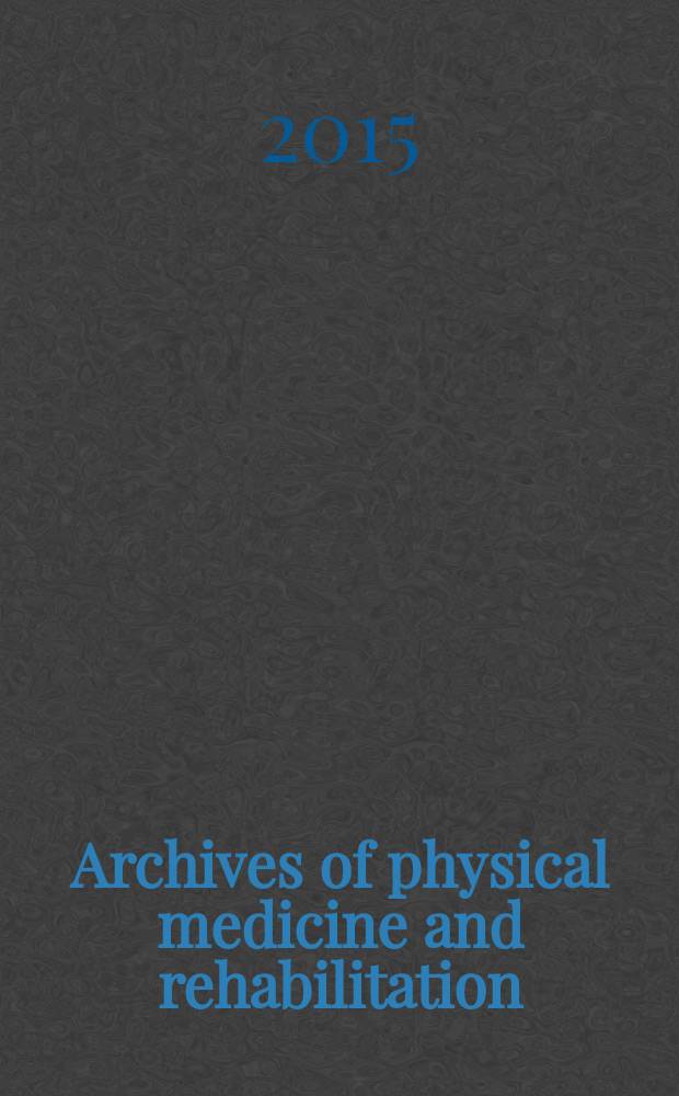 Archives of physical medicine and rehabilitation : Formerly Archives of physical medicine Official journal [of the] American congress of physical medicine and rehabilitation [and of the] American society of physical medicine and rehabilitation. Vol. 96, № 8