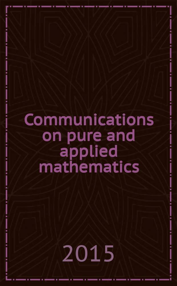 Communications on pure and applied mathematics : A journal iss. quarterly by the Institute for mathematics and mechanics. New York university. Vol. 68, № 11