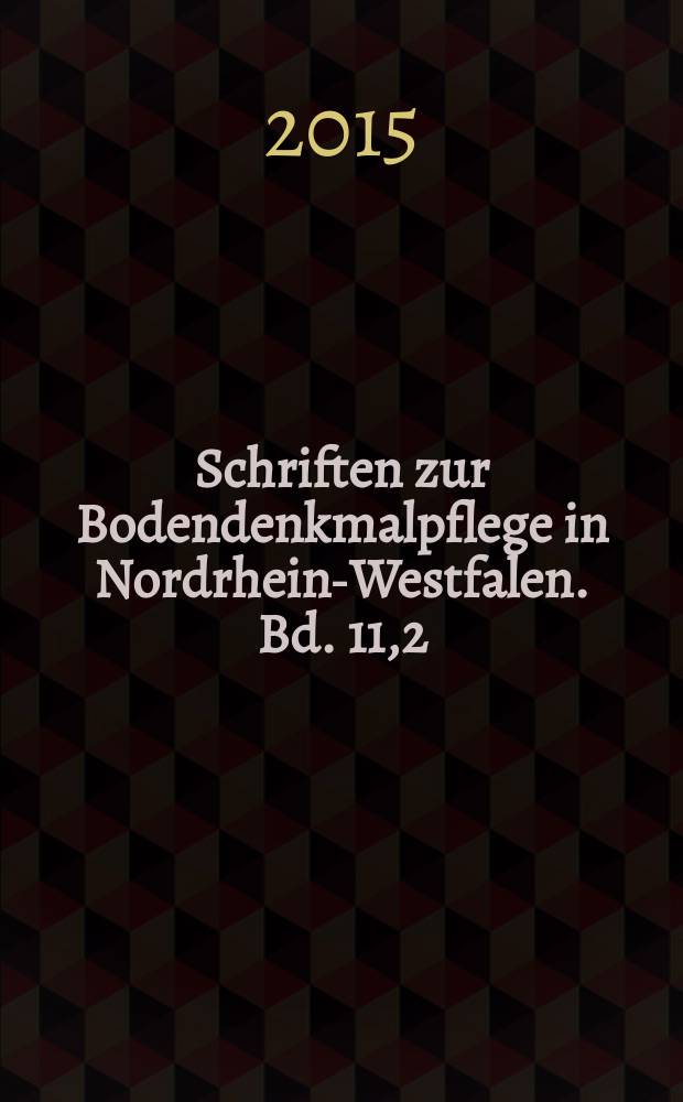 Schriften zur Bodendenkmalpflege in Nordrhein-Westfalen. Bd. 11,2 : Archäologie in NRW 2010-2015 = Археология земли Северный Рейн-Вестфалия 2010-2015