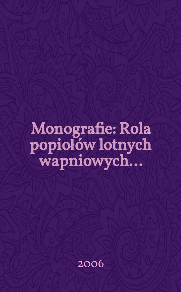 Monografie : Rola popioł&oacute;w lotnych wapniowych...