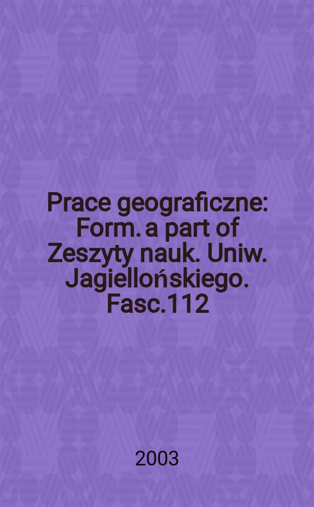 Prace geograficzne : Form. a part of Zeszyty nauk. Uniw. Jagiellońskiego. Fasc.112 : Changes of geographical environment and those of the socio-economic phenomena
