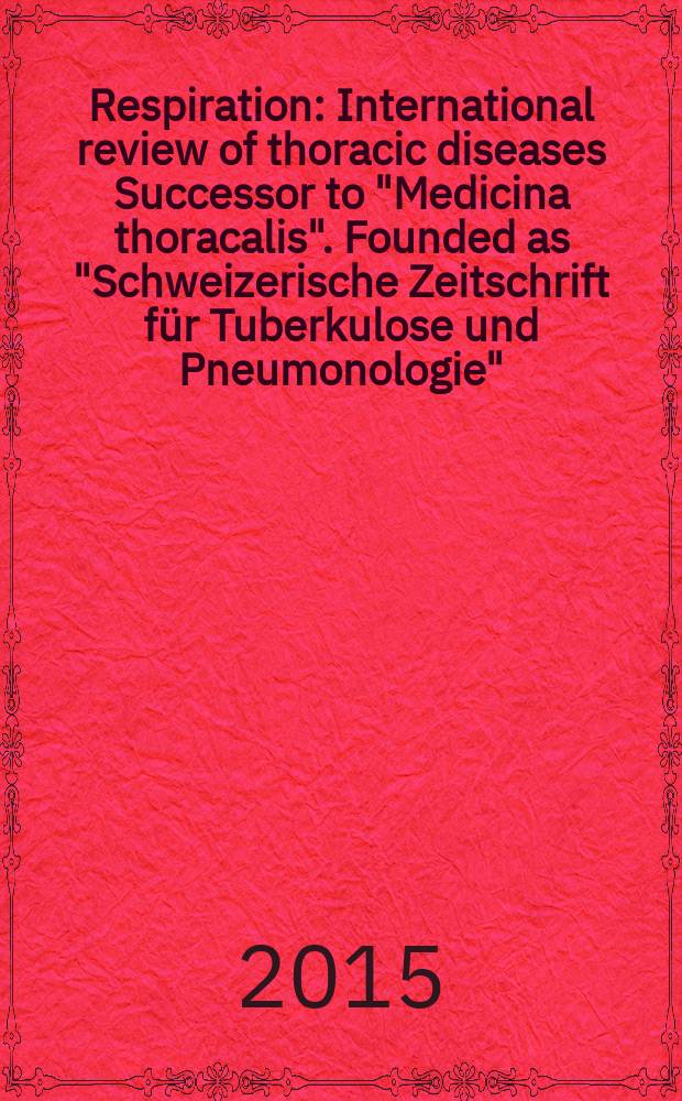 Respiration : International review of thoracic diseases Successor to "Medicina thoracalis". Founded as "Schweizerische Zeitschrift f&uuml;r Tuberkulose und Pneumonologie". Vol. 90, № 3