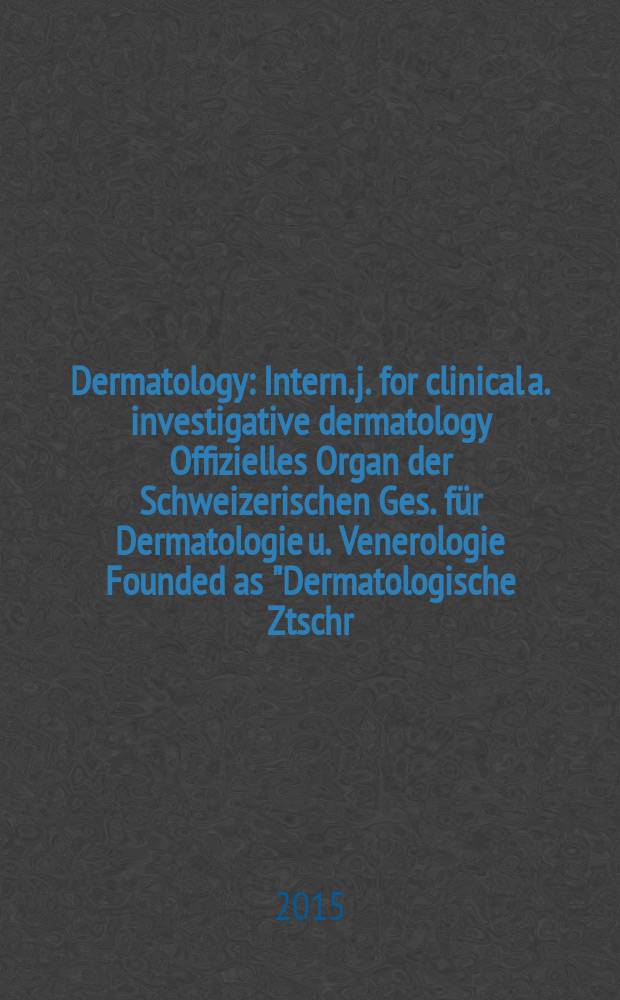 Dermatology : Intern. j. for clinical a. investigative dermatology Offizielles Organ der Schweizerischen Ges. für Dermatologie u. Venerologie Founded as "Dermatologische Ztschr." by Oskar Lassar (1893-1907), continued by Erich Hoffmann (1908-1938), continued as "Dermatologica"(1939-1991), by Wilhelro Lutz (1939-1958), Rudolf Schuppli(1959-1985). Vol. 231, № 3