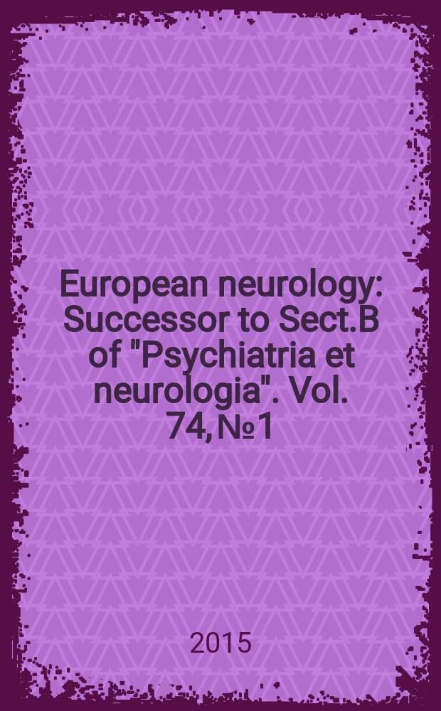 European neurology : Successor to Sect.B of "Psychiatria et neurologia". Vol. 74, № 1/2
