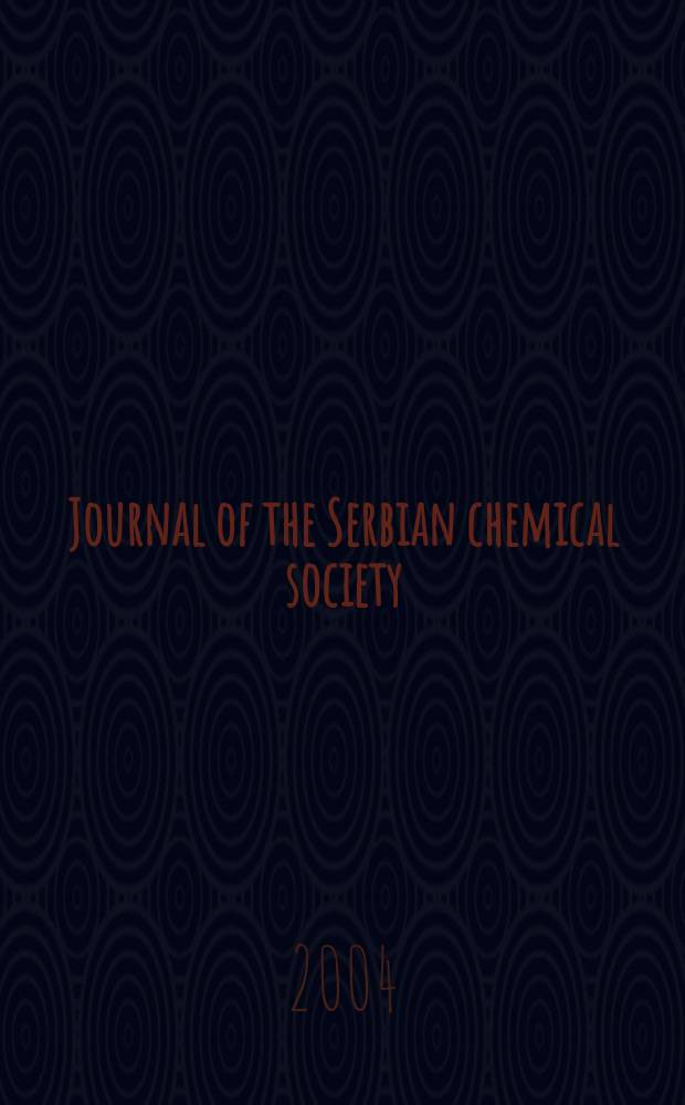 Journal of the Serbian chemical society : Formerly Glasnik Hemijskog dru&scaron;tva Beograd (Bulletin de la Soci&eacute;t&eacute; chimique Beograd). Vol.69, № 6