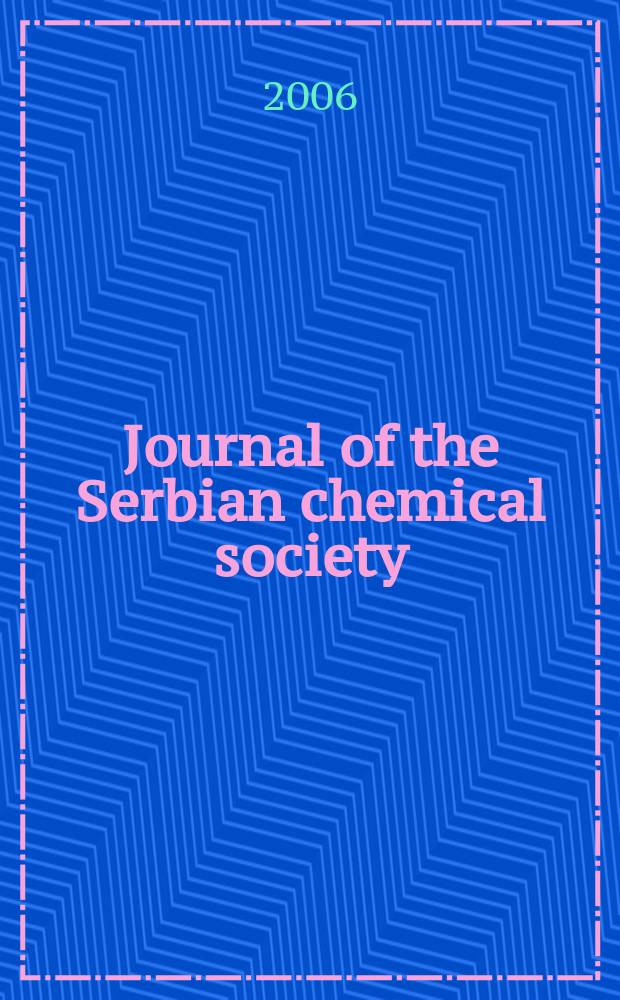 Journal of the Serbian chemical society : Formerly Glasnik Hemijskog društva Beograd (Bulletin de la Société chimique Beograd). Vol.71, № 3