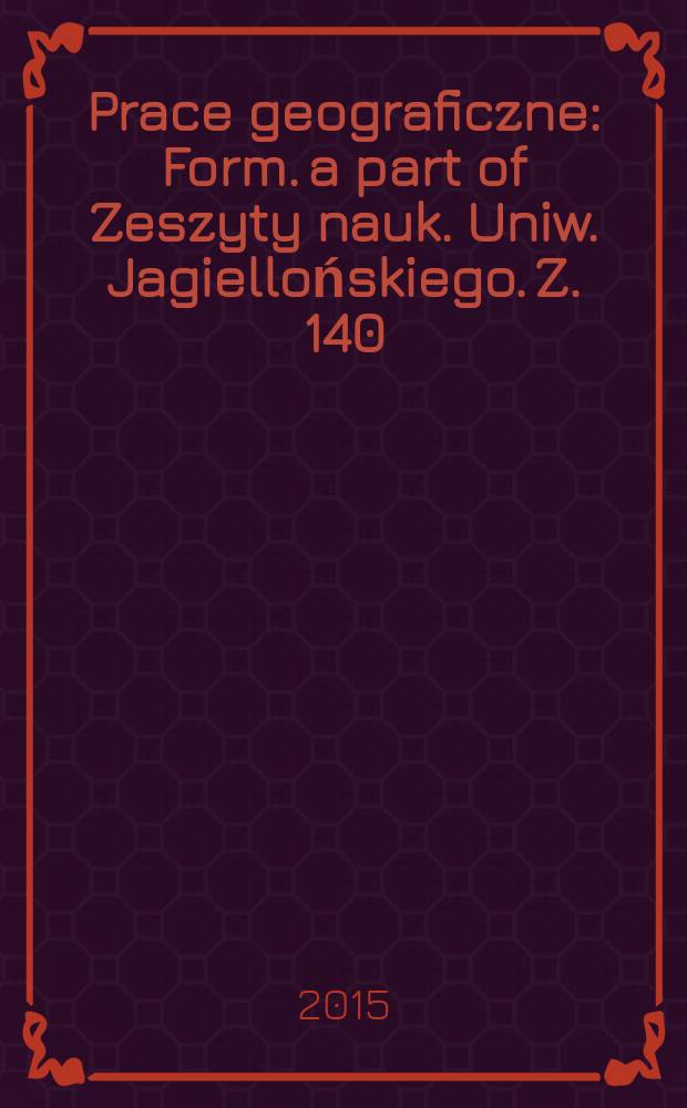 Prace geograficzne : Form. a part of Zeszyty nauk. Uniw. Jagiellońskiego. Z. 140