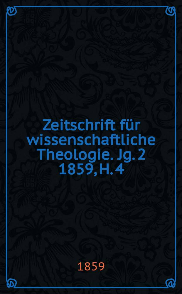 Zeitschrift für wissenschaftliche Theologie. Jg. 2 1859, H. 4