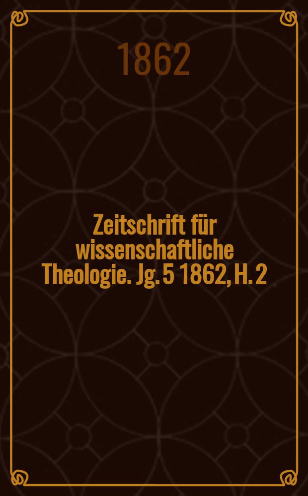 Zeitschrift für wissenschaftliche Theologie. Jg. 5 1862, H. 2