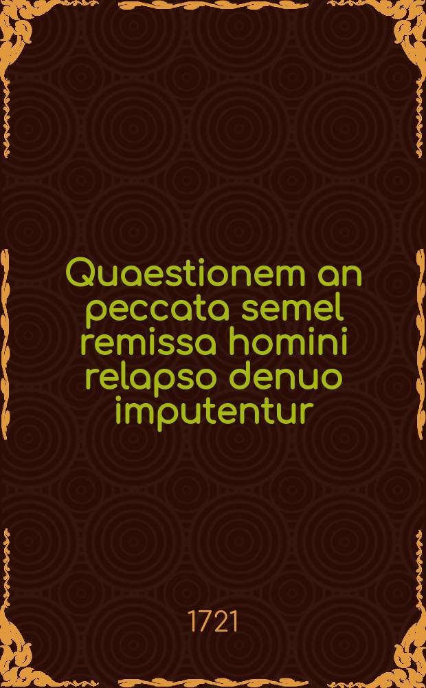 ... Quaestionem an peccata semel remissa homini relapso denuo imputentur
