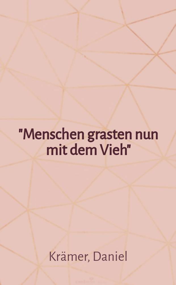 "Menschen grasten nun mit dem Vieh" : die letzte grosse Hungerkrise der Schweiz 1816/17 : mit einer theoretischen und methodischen Einführung in die historische Hungerforschung = "Люди теперь едят траву вместе со скотиной": последний большой голод в Швейцарии 1816-1817 гг.