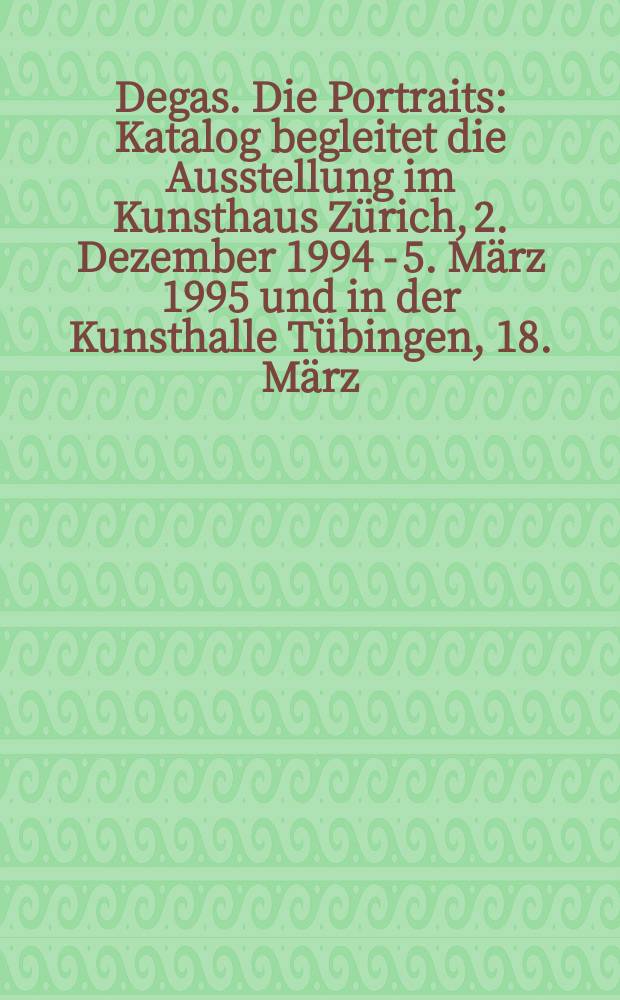 Degas. Die Portraits : Katalog begleitet die Ausstellung im Kunsthaus Zürich, 2. Dezember 1994 - 5. März 1995 und in der Kunsthalle Tübingen, 18. März - 18. Juni 1995 = Дега. Портреты