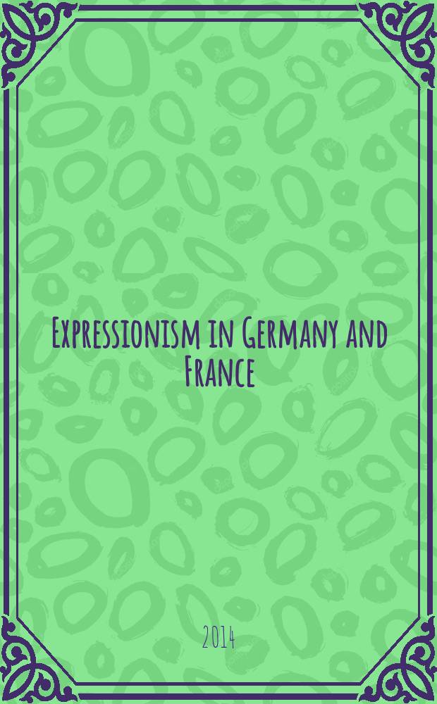 Expressionism in Germany and France : from Matisse to the Blue Rider : English essays : this book is published to accompany the exhibition, Kunsthaus Zürich, 7 February to 11 March 2014 = "Экспрессионизм - От Матисса до Синего всадника - экспрессионизма в Германии и Франции
