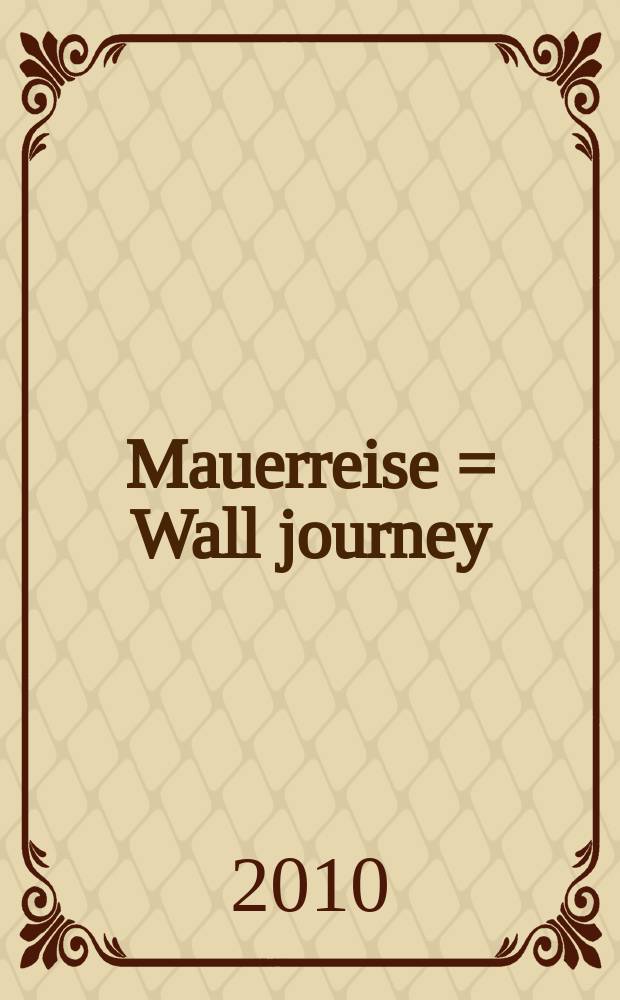 Mauerreise = Wall journey : Expedition in geteilte Welten = Путешествие сквозь стену
