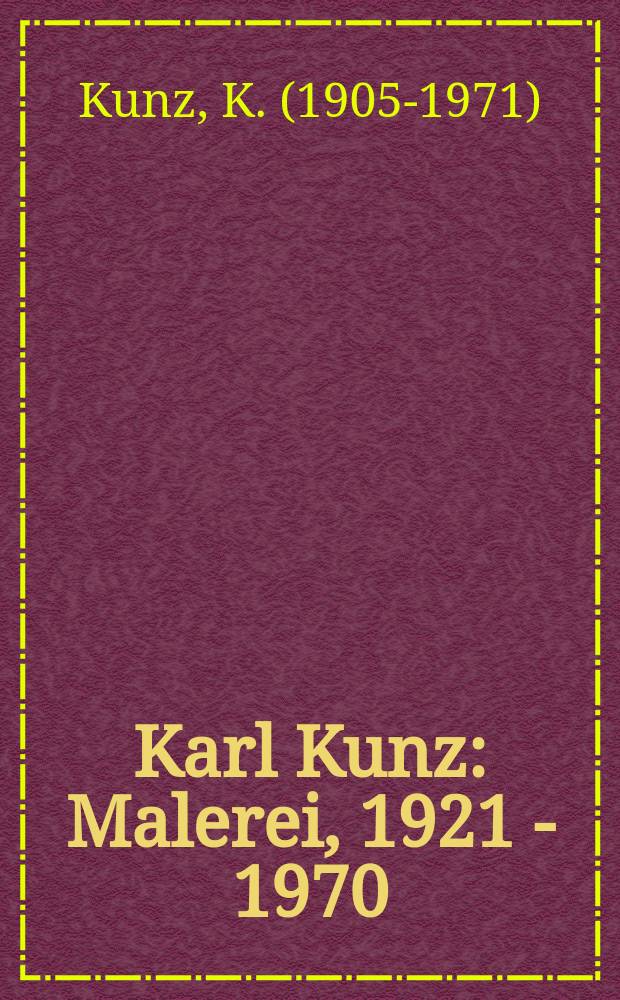 Karl Kunz : Malerei, 1921 - 1970 : Bildband = Карл Кунц