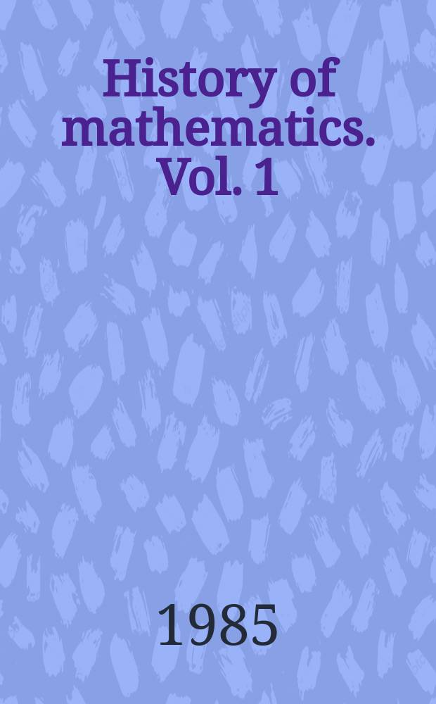 History of mathematics. Vol. 1 : General survey of the history of elementary mathematics