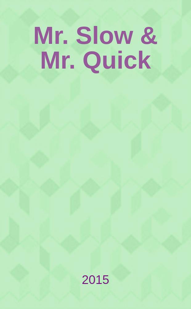 Mr. Slow & Mr. Quick
