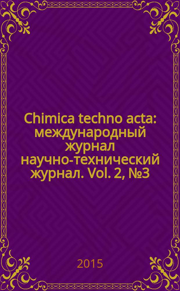 Chimica techno acta : международный журнал научно-технический журнал. Vol. 2, № 3