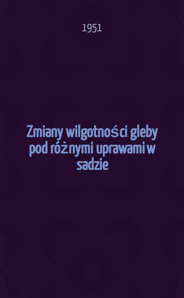 Zmiany wilgotności gleby pod różnymi uprawami w sadzie