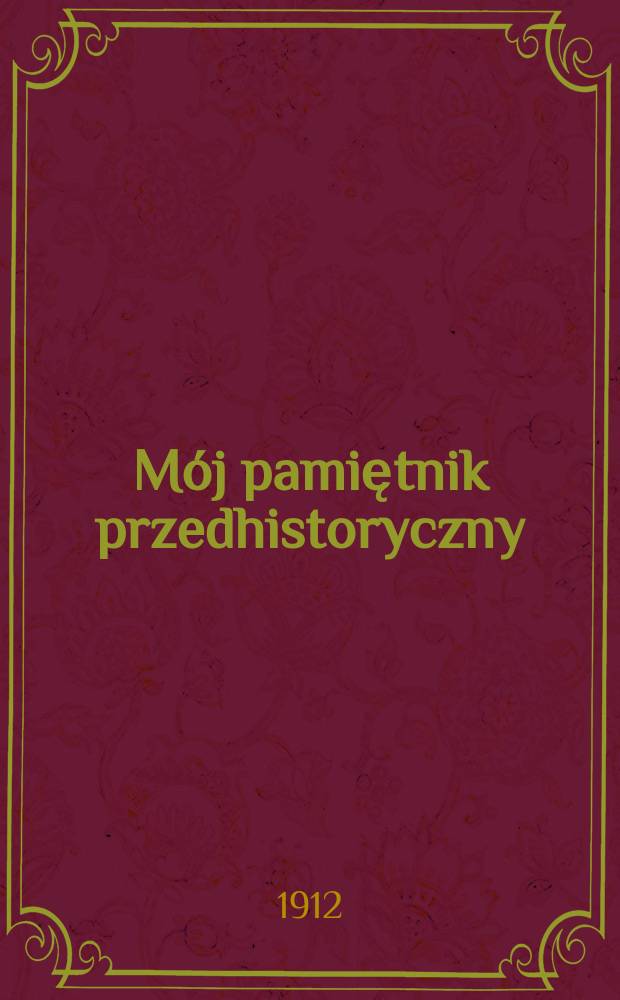 M&oacute;j pamiętnik przedhistoryczny : Wspomnienia