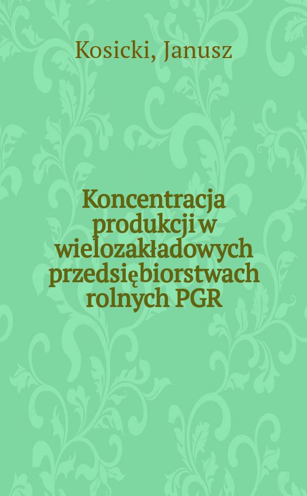 Koncentracja produkcji w wielozakładowych przedsiębiorstwach rolnych PGR