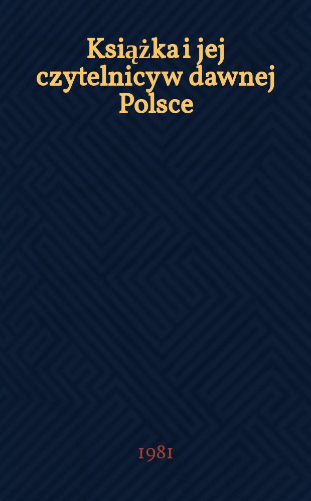 Książka i jej czytelnicy w dawnej Polsce