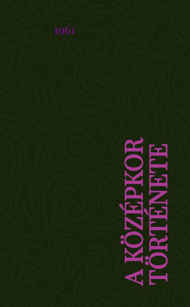 A középkor története : Tankönyv a középiskolák 6-7 osztálya számára