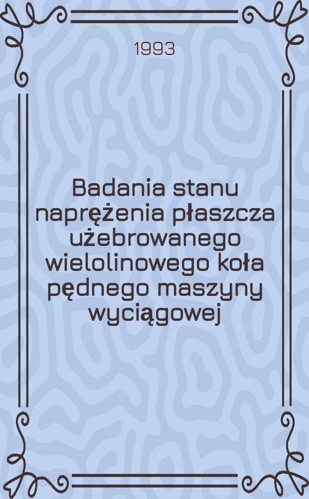 Badania stanu naprężenia płaszcza użebrowanego wielolinowego koła pędnego maszyny wyciągowej