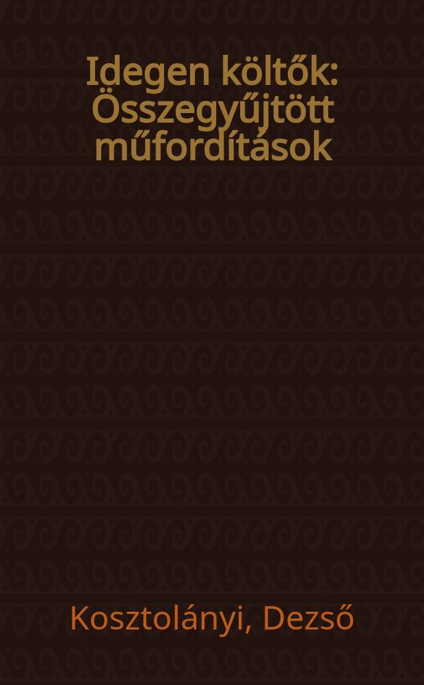 Idegen költők : Összegyűjtött műfordítások