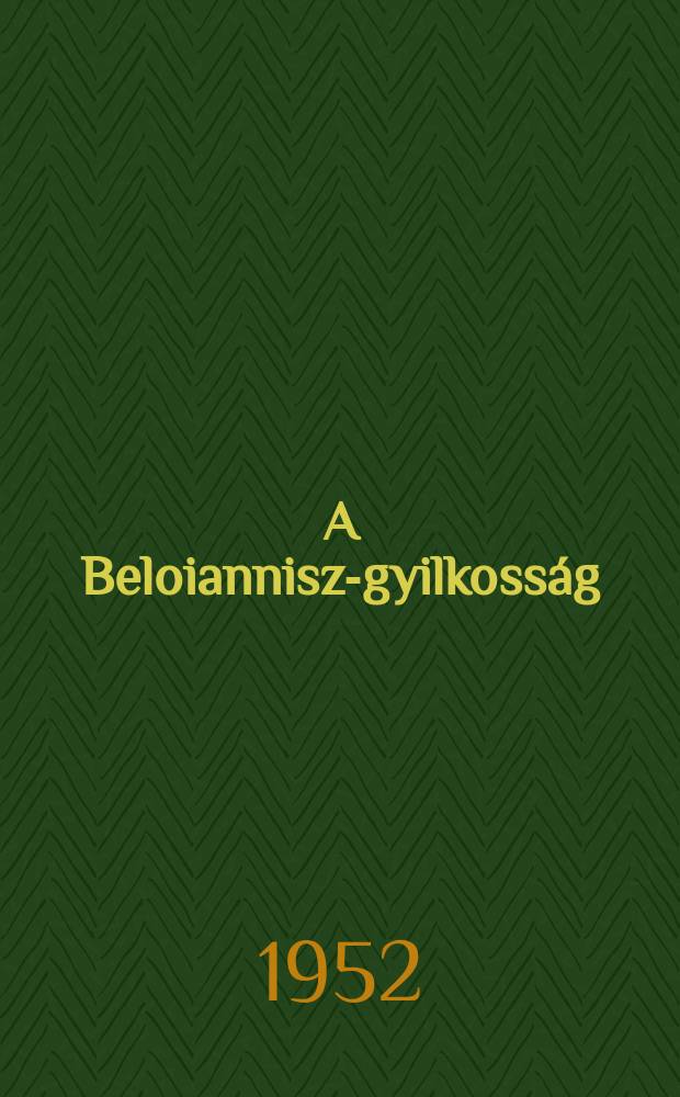 A Beloiannisz-gyilkosság : Közzéteszi az Országos Béketanács és a Magyar jogász szövetség