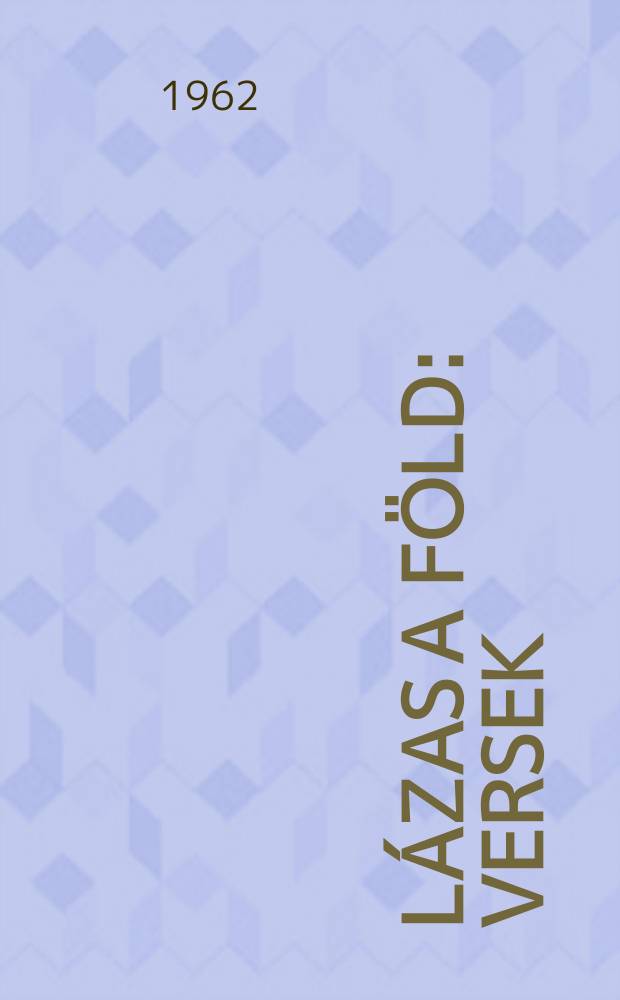 Lázas a föld : Versek
