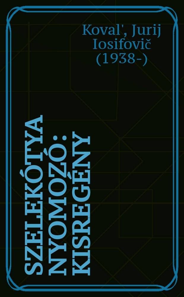 Szelekótya nyomozó : Kisregény : Het éven felülieknek