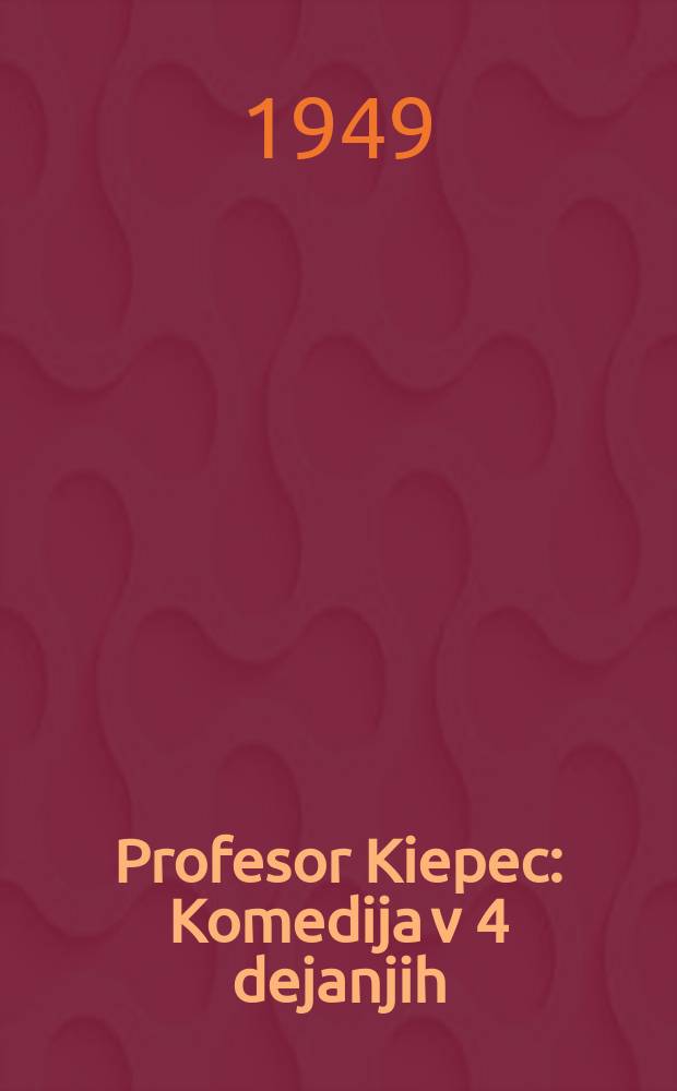 Profesor Kiepec : Komedija v 4 dejanjih