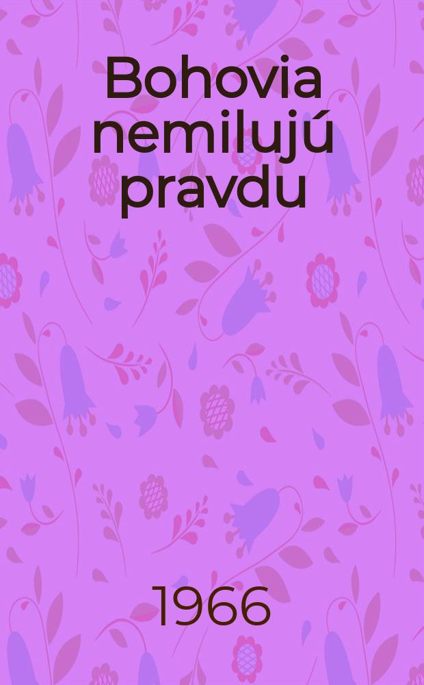 Bohovia nemilujú pravdu : Hry