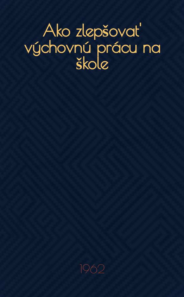 Ako zlepšovat' výchovnú prácu na škole