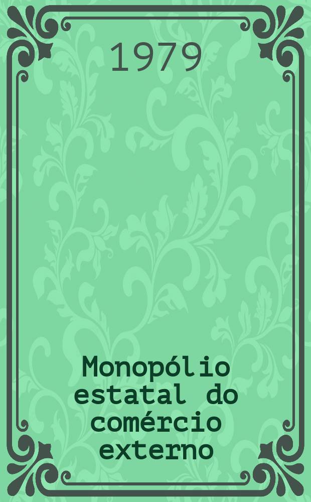 Monop&oacute;lio estatal do com&eacute;rcio externo : Sua ess&ecirc;ncia