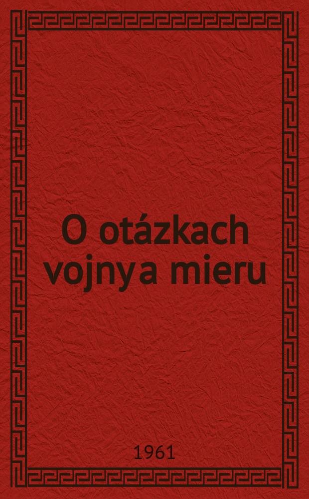 O otázkach vojny a mieru : Medzinárodnopolitické úvahy o mierovom hnutí