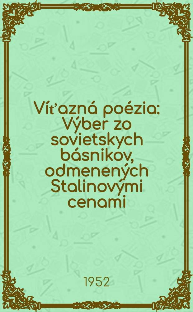 Víťazná poézia : Výber zo sovietskych básnikov, odmenených Stalinovými cenami