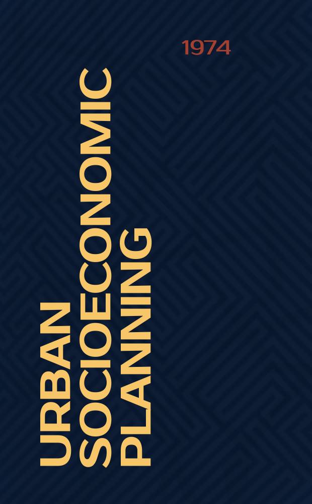 Urban socioeconomic planning: essence, principles, problems : Paper submitted to 8th World congr. of sociology, Toronto, Aug., 1974