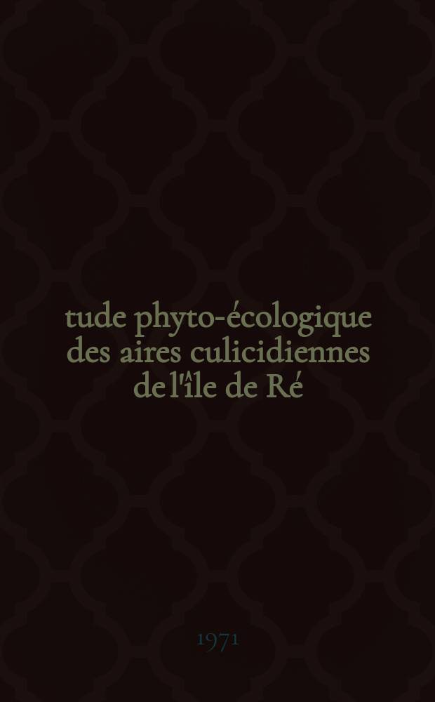 &Eacute;tude phyto-&eacute;cologique des aires culicidiennes de l'&icirc;le de R&eacute; : Th&egrave;se pr&eacute;s. &agrave; l'Univ. de Bordeaux I ..