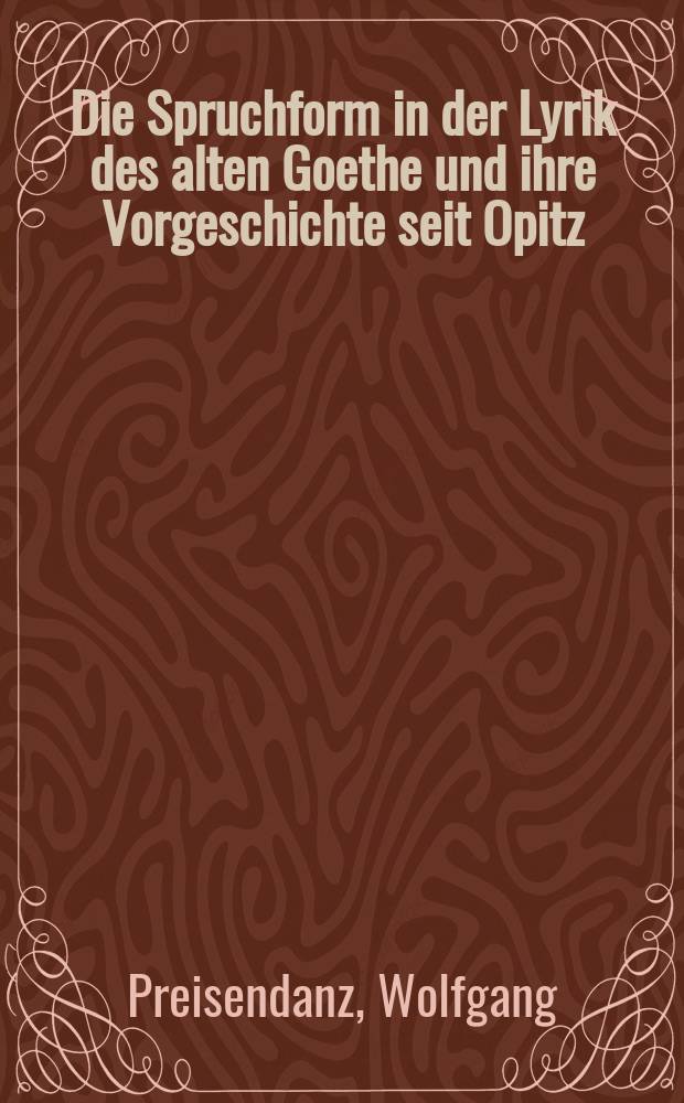 Die Spruchform in der Lyrik des alten Goethe und ihre Vorgeschichte seit Opitz