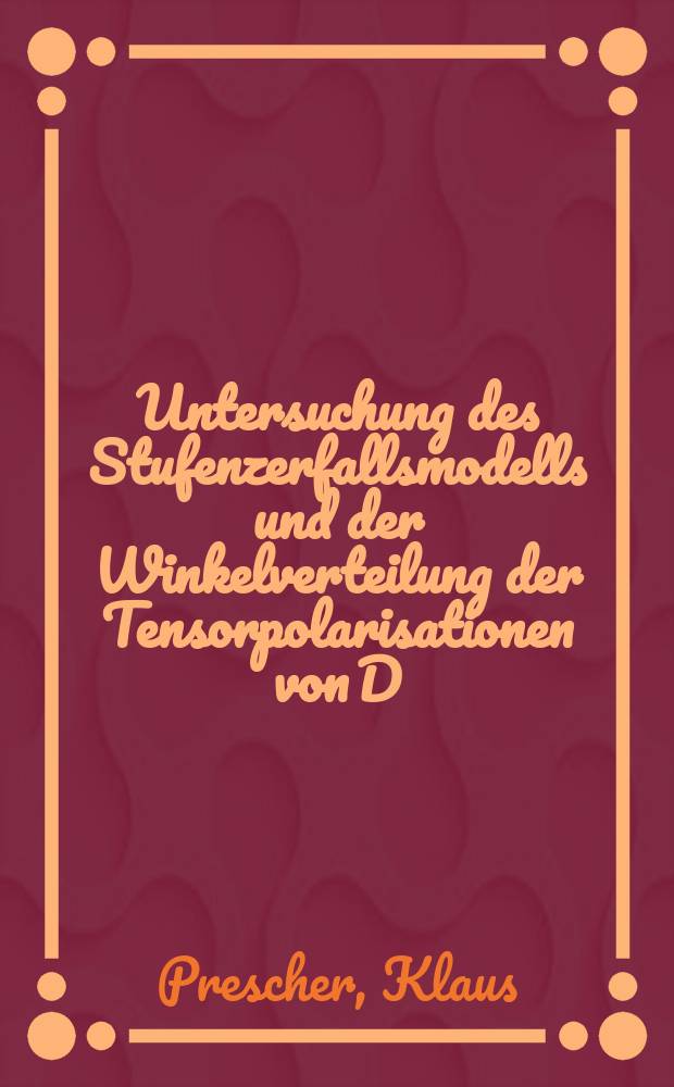 Untersuchung des Stufenzerfallsmodells und der Winkelverteilung der Tensorpolarisationen von D(α, He)p mit Hilfe der Reaktion D(α, pα)n : Inaug.-Diss. ... der Math.-naturwiss. Fak. der Univ. zu Köln