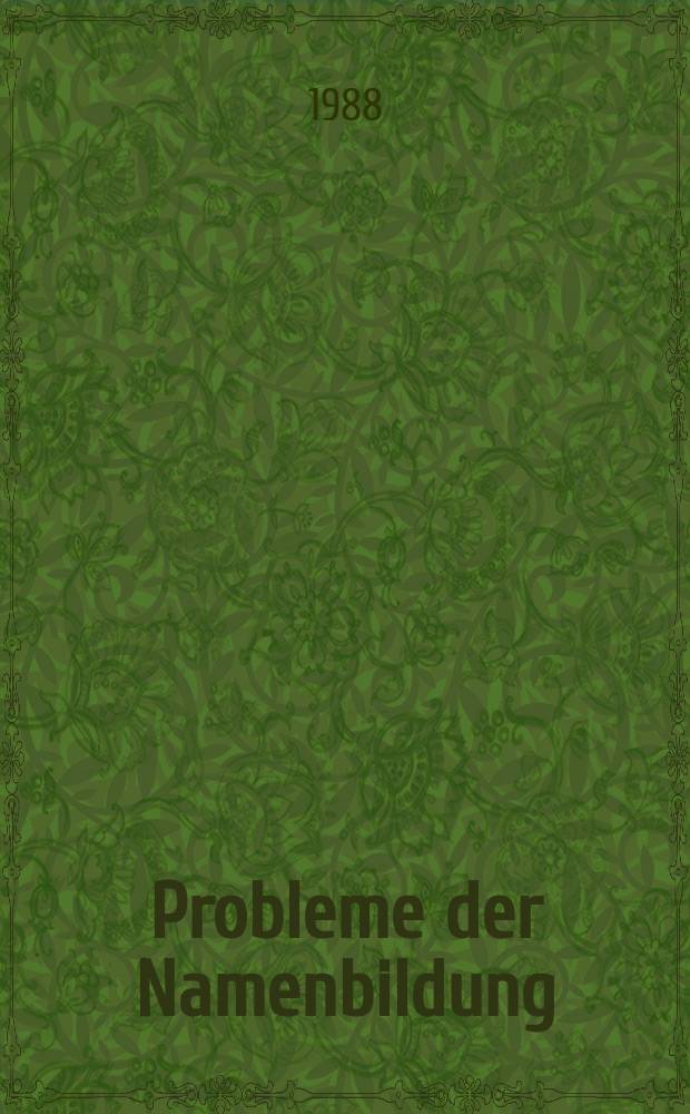 Probleme der Namenbildung : Rekonstruktion von Eigennamen u. der ihnen zugrundeliegenden Appellative : Akten eines intern. Symp. in Uppsala 1.-4. Sept. 1986